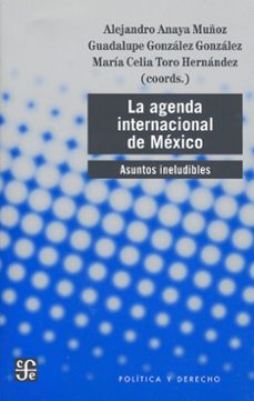 la agenda internacional de mexico. asuntos ineludibles-a. anaya-9786071676177