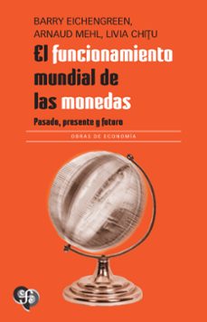 el funcionamiento mundial de las monedas (ebook)-barry eichengreen-9786071683977