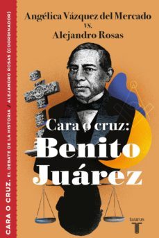 cara o cruz: benito juarez (ebook)-alejandro rosas-9786073182577