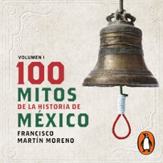 100 mitos de la historia de mexico (audiolibro)-francisco martin moreno-9786073849777