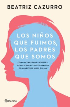 los niños que fuimos, los padres que somos (edicion mexicana) (ebook)-beatriz cazurro-9786073911177