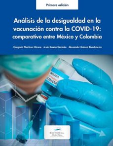 analisis de la desigualdad en la vacunacion contra la covid-19: comparacion mexico y colombia (ebook)-gregorio martínez ozuna-jesús santos guzmán-alexander gómez-rivadeneira-9786075017877