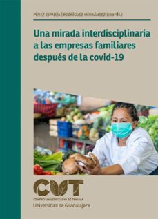 una mirada interdisciplinaria a las empresas familiares despues de la covid-19 (ebook)-aimée pérez esparza-édgar ricardo rodríguez hernández-maría magdalena huerta villalobos-9786075812977