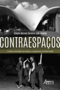 contraespaços: criaço coreologica em dança e a arquitetura de zaha hadid (ebook)-claudio marcelo carneiro leao lacerda-9786525016177