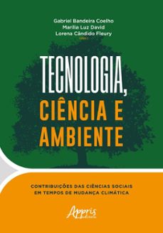 tecnologia, ciencia e ambiente: contribuiçes das ciencias sociais em tempos de mudança climatica (ebook)-gabriel bandeira coelho-marília luz david-lorena cândido fleury-9786525080277