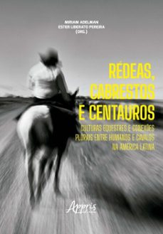 redeas, cabrestos e centauros: culturas equestres e conexes plurais entre humanos e cavalos na america latina (ebook)-miriam adelman-ester liberato pereira-9786525085777