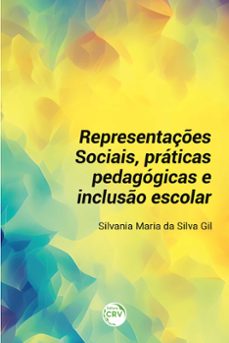 representaçes sociais, praticas pedagogicas e incluso escolar (ebook)-silvania maria da silva gil-9786525143477