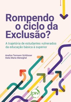 rompendo o ciclo da excluso? a trajetoria de estudantes vulnerados da educaço basica a superior (ebook)-anelize termann schlösser-stela maria meneghel-9786525171777