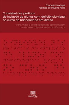 o invisivel nas praticas de incluso de alunos com deficiencia visual no curso de bacharelado em direito (ebook)-eduardo henrique gomes de oliveira pena-9786525218977