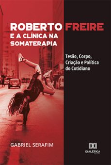 roberto freire e a clinica na somaterapia (ebook)-gabriel serafim-9786525231877