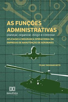 as funçes administrativas - planejar, organizar, dirigir e controlar - aplicadas a segurança operacional em empresas de manutenço de aeronaves (ebook)-telmo tassinari neto-9786525243177