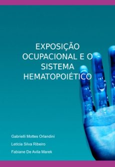 exposiço ocupacional e o sistema hematopoietico (ebook)-letícia silva ribeiro, fabiane de avila marek, gabrielli mottes orlandini-9786526620977