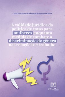a validade juridica da politica de cotas para mulheres enquanto medida de combate a discriminaço de genero nas relaçes de trabalho (ebook)-9786527018377