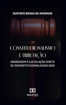constitucionalismo e tributaço (ebook)-gustavo braga de andrade-9786527036777