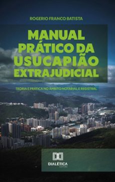 manual pratico da usucapio extrajudicial (ebook)-rogerio franco batista-9786527042877