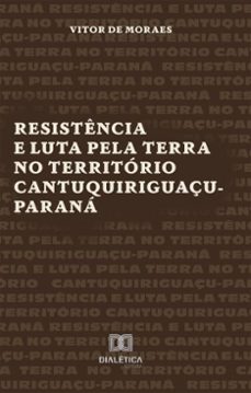resistencia e luta pela terra no territorio cantuquiriguaçu-parana (ebook)-vitor de moraes-9786527069577