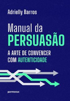 manual da persuasão: a arte de convencer com autenticidade (ebook)-adrielly barros-9786528203277
