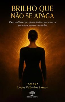 brilho que no se apaga: para mulheres que foram feridas por amores que nunca mereceram te-las (ebook)-iamara lopes valle dos santos-9786528600977