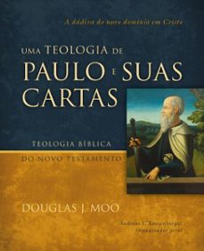 uma teologia de paulo e suas cartas: a dadiva do novo dominio em cristo (ebook)-douglas j. moo-9786552173577