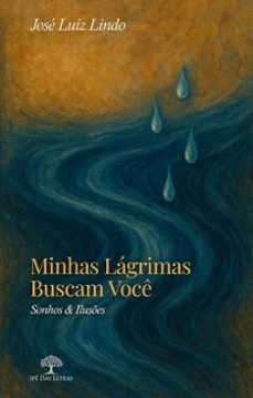 minhas lagrimas buscam voce: sonhos &amp; iluses (ebook)-josé luiz lindo-9786552399977