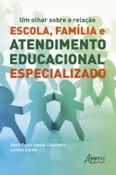 um olhar sobre a relação escola, família e atendimento educacional especializado (ebook)-anna paola xavier chiaradia-lurdes caron-9786555237177