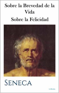 sobre la brevedad de la vida - sobre la felicidad (ebook)-lucio anneo seneca-9786558941477