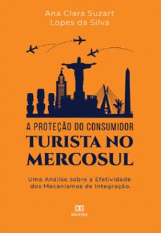 a proteço do consumidor turista no mercosul (ebook)-ana clara suzart lopes da silva-9786587402277