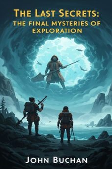 the last secrets: the final mysteries of exploration (ebook)-9786726009077