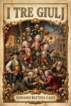 i tre giulj / o sieno sonetti di niceste abideno sopra l'importunita di / un creditor di tre giulj (ebook)-giovanni battista casti-9786726574377