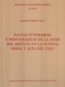 pautas funerarias y demograficas de la edad del bronce en la cuenca media y alta-alberto perez villa-9788400100377