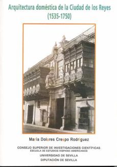 arquitectura domestica de la ciudad de los reyes (1535-1750) (ebook)-maria dolores crespo rodriguez-9788400107277