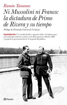 ni mussolini, ni franco: la dictadura de primo de rivera y su tie mpo-9788408077077