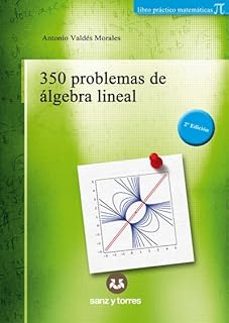 350 problemas de álgebra lineal (2ª ed.)-antonio valdes morales-9788410409477