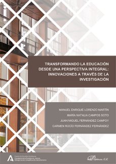transformando la educacion desde una perspectiva integral: innovaciones a traves de la investigacion (ebook)-manuel enrique lorenzo martín-maría natalia campos soto-9788410701977