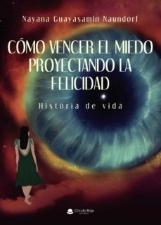 como vencer el miedo proyectando la felicidad (ebook)-nayana guayasamin naundorf-9788411110877