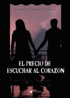 el precio de escuchar al corazon-alberto romero cuenca-9788411152877