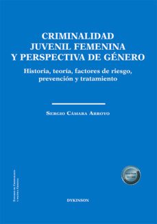 criminalidad juvenil femenina y perspectiva de genero. historia, teoria, factores de riesgo, prevencion y tratamiento (ebook)-sergio cámara arroyo-9788411226677