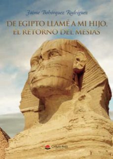 de egipto llame a mi hijo, el retorno del mesias-jaime bohorquez rodriguez-9788411558877
