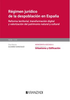 regimen juridico de la despoblacion en españa.reforma territorial, transformacion digital y valorizacion del patrimonio natural y cultural-elsa marina alvarez gonzalez-9788411637077