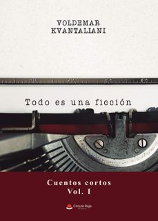 todo es una ficcion (cuentos cortos, vol. i)-voldemar kvantaliani-9788411896177