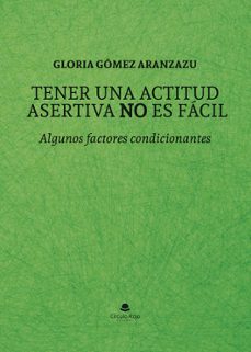 tener una actitud asertiva no es fácil-gloria gomez aranzazu-9788411999977