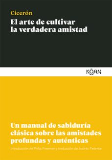 el arte de cultivar la verdadera amistad: un manual de sabiduria clasica sobre las amistades profundas-marco tulio ciceron-9788412053777