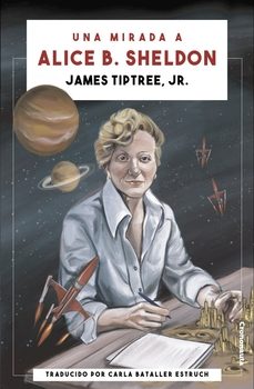 una mirada a alice b. sheldon-james tiptree jr.-9788412059977