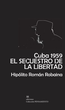 cuba 1959. el secuestro de la libertad-hipolito roman robaina-9788412543377