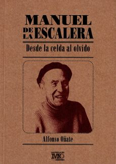 manuel de la escalera. desde la celda al olvido-alfonso oñate-9788412864977