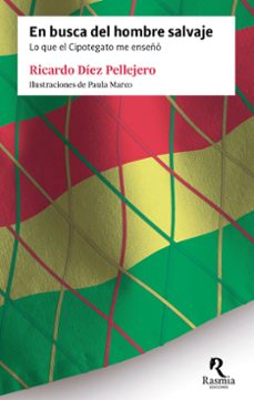 en busca del hombre salvaje. lo que el cipotegato me enseño-ricardo diez pellejero-9788412883077
