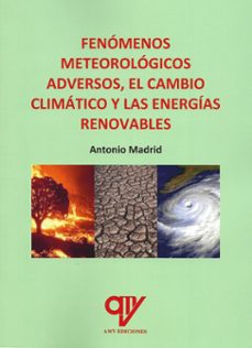 fenomenos meteorologicos adversos, cambio climatico y energias re novables-antonio madrid vicente-9788412922677