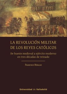 la revolucion militar de los reyes catolicos-francisco hidalgo-9788413203577