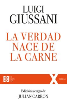 la verdad nace de la carne: ejercicios espirituales de comunion y liberacion (1988-1990)-luigi giussani-9788413390277