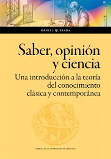 saber, opinion y ciencia. una introduccion a la teoria del conocimiento clasica y contemporanea (ebook)-daniel quesada-9788413406077